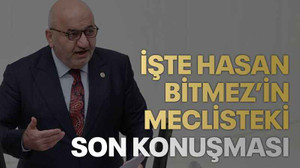 İşte Hasan Bitmez’in meclisteki son konuşması